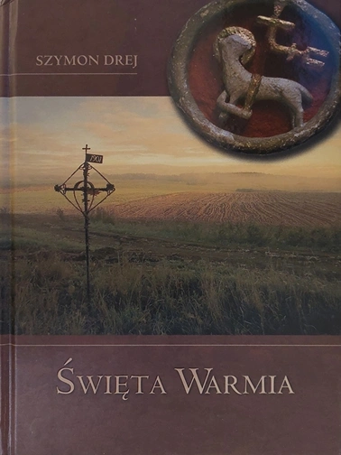 Szymon Drej- Święta Warmia (ElSet, Olsztyn, 2007)