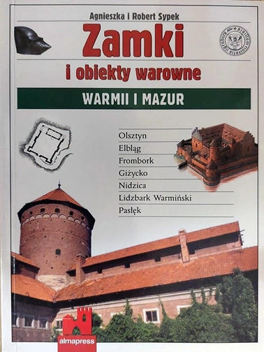 Agnieszka i Robert Sypek- Zamki i obiekty warowne Warmii i Mazur (Alma-Press, Warszawa, 2008)